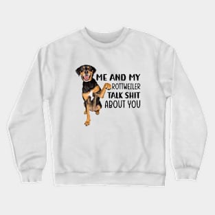 Me and my Rottweiler talk shit about you Crewneck Sweatshirt